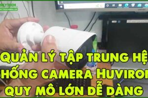 quan-ly-tap-trung-he-thong-camera-huviron-quy-mo-lon-de-dang