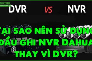 tai-sao-nen-su-dung-dau-ghi-nvr-dahua-thay-vi-dvr