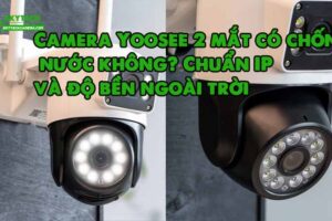 camera-yoosee-2-mat-co-chong-nuoc-khong-chuan-ip-va-do-ben-ngoai-troi-1