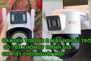 camera-yoosee-2-mat-ngoai-troi-co-tot-khong-danh-gia-chi-tiet-cho-nguoi-moi-1