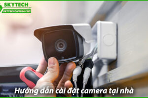 huong-dan-cai-dat-camera-giam-sat-tai-nha-de-dang-0