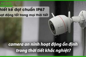 lam-sao-de-camera-an-ninh-hoat-dong-on-dinh-trong-thoi-tiet-khac-nghiet-0