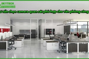 tu-van-chon-camera-quan-sat-phu-hop-cho-van-phong-cong-ty-2