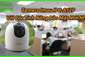 Camera Imou IPC-A52P Với Các Tính Năng Bảo Mật Mới Nhất
