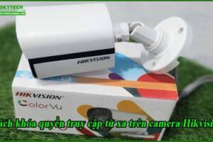 cach-khoa-quyen-truy-cap-tu-xa-tren-camera-hikvision