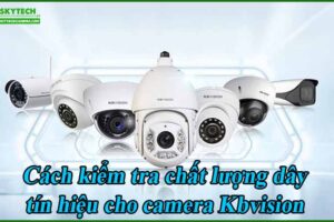 cach-kiem-tra-chat-luong-day-tin-hieu-cho-camera-kbvision