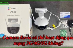 camera-ezviz-co-the-hoat-dong-qua-mang-3g-4g-5g-khong