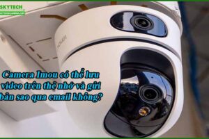 camera-imou-co-the-luu-video-tren-the-nho-va-gui-ban-sao-qua-email-khong