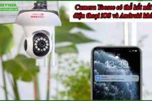 camera-yoosee-co-the-ket-noi-voi-dien-thoai-ios-va-android-khong