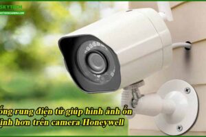 chong-rung-dien-tu-giup-hinh-anh-on-dinh-hon-tren-camera-honeywell