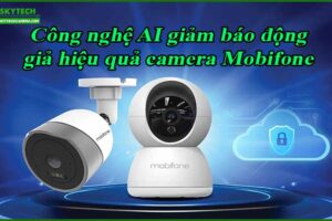 cong-nghe-ai-giam-bao-dong-gia-hieu-qua-camera-mobifone