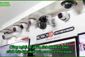 cong-nghe-ai-phan-tich-hanh-vi-giup-canh-bao-kip-thoi-tren-camera-provision
