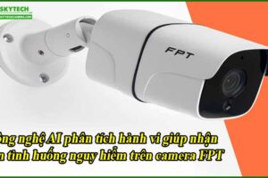 cong-nghe-ai-phan-tich-hanh-vi-giup-nhan-dien-tinh-huong-nguy-hiem-tren-camera-fpt