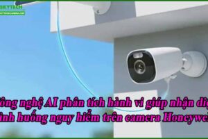 cong-nghe-ai-phan-tich-hanh-vi-giup-nhan-dien-tinh-huong-nguy-hiem-tren-camera-honeywell