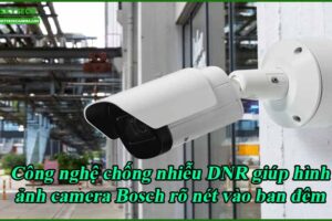 cong-nghe-chong-nhieu-dnr-giup-hinh-anh-camera-bosch-ro-net-vao-ban-dem