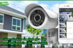 giam-sat-tu-xa-on-dinh-qua-ung-dung-di-dong-tren-camera-goman