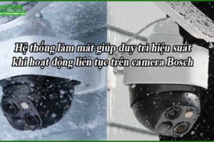 he-thong-lam-mat-giup-duy-tri-hieu-suat-khi-hoat-dong-lien-tuc-tren-camera-bosch