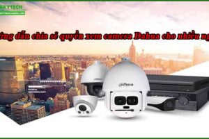 huong-dan-chia-se-quyen-xem-camera-dahua-cho-nhieu-nguoi