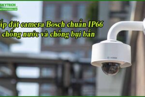 lap-dat-camera-bosch-chuan-ip66-chong-nuoc-va-chong-bui-ban