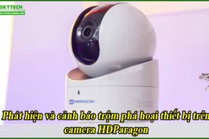 phat-hien-va-canh-bao-trom-pha-hoai-thiet-bi-tren-camera-hdparagon