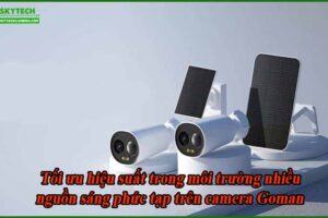 toi-uu-hieu-suat-trong-moi-truong-nhieu-nguon-sang-phuc-tap-tren-camera-goman