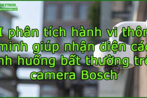ai-phan-tich-hanh-vi-thong-minh-giup-nhan-dien-cac-tinh-huong-bat-thuong-tren-camera-bosch