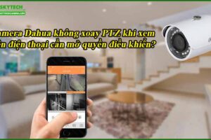 camera-dahua-khong-xoay-ptz-khi-xem-tren-dien-thoai-can-mo-quyen-dieu-khien