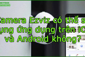camera-ezviz-co-the-su-dung-ung-dung-tren-ios-va-android-khong