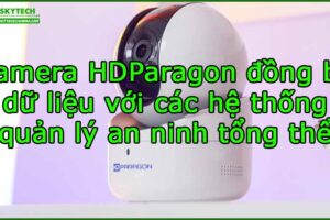 camera-hdparagon-dong-bo-du-lieu-voi-cac-he-thong-quan-ly-an-ninh-tong-the