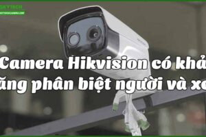 camera-hikvision-co-kha-nang-phan-biet-nguoi-va-xe