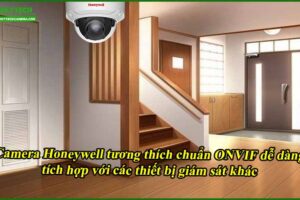 camera-honeywell-tuong-thich-chuan-onvif-de-dang-tich-hop-voi-cac-thiet-bi-giam-sat-khac