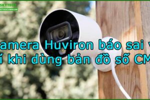 camera-huviron-bao-sai-vi-tri-khi-dung-ban-do-so-cms