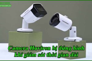 camera-huviron-bi-dung-hinh-khi-giam-sat-thoi-gian-dai