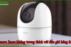 camera-imou-khong-tuong-thich-voi-dau-ghi-hang-khac