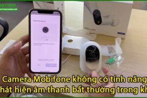 camera-mobifone-khong-co-tinh-nang-phat-hien-am-thanh-bat-thuong-trong-khu-vuc-giam-sat