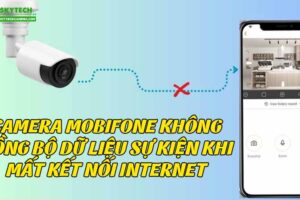 camera-mobifone-khong-dong-bo-du-lieu-su-kien-khi-mat-ket-noi-internet