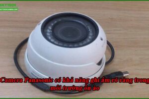 camera-panasonic-co-kha-nang-ghi-am-ro-rang-trong-moi-truong-on-ao