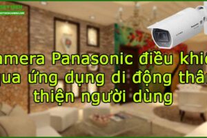 camera-panasonic-dieu-khien-qua-ung-dung-di-dong-than-thien-nguoi-dung