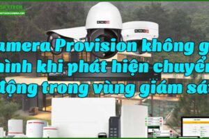 camera-provision-khong-ghi-hinh-khi-phat-hien-chuyen-dong-trong-vung-giam-sat