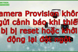 camera-provision-khong-gui-canh-bao-khi-thiet-bi-bi-reset-hoac-khoi-dong-lai-dot-ngot