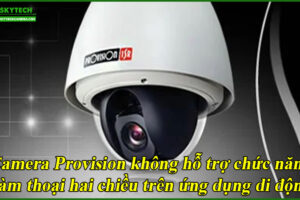 camera-provision-khong-ho-tro-chuc-nang-dam-thoai-hai-chieu-tren-ung-dung-di-dong