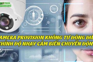 camera-provision-khong-tu-dong-dieu-chinh-do-nhay-cam-bien-chuyen-dong