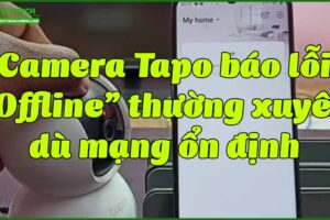 camera-tapo-bao-loi-offline-thuong-xuyen-du-mang-on-dinh
