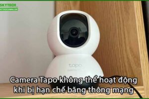 camera-tapo-khong-the-hoat-dong-khi-bi-han-che-bang-thong-mang