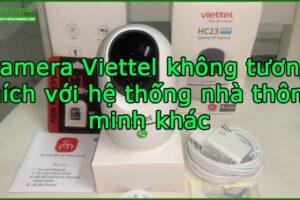 camera-viettel-khong-tuong-thich-voi-he-thong-nha-thong-minh-khac
