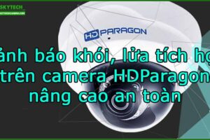 canh-bao-khoi-lua-tich-hop-tren-camera-hdparagon-nang-cao-an-toan