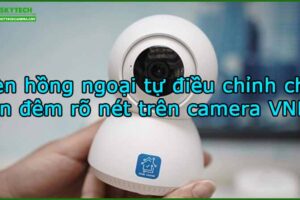 den-hong-ngoai-tu-dieu-chinh-cho-ban-dem-ro-net-tren-camera-vnpt