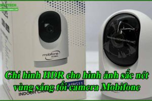 ghi-hinh-hdr-cho-hinh-anh-sac-net-vung-sang-toi-camera-mobifone