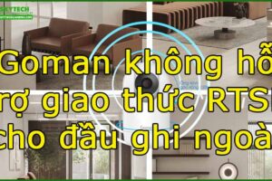 goman-khong-ho-tro-giao-thuc-rtsp-cho-dau-ghi-ngoai