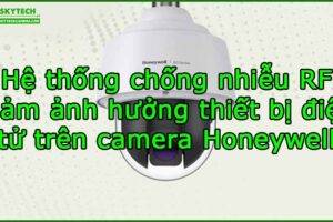 he-thong-chong-nhieu-rf-giam-anh-huong-thiet-bi-dien-tu-tren-camera-honeywell